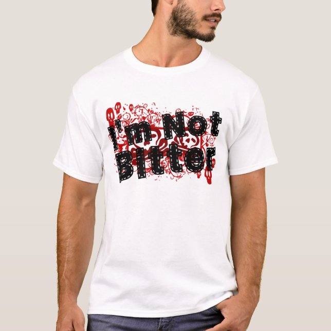 I'm Not Bitter T-Shirt (Front)