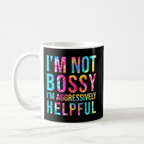 IM Not Bossy Aggressively Helpful Teacher Mom Mot Coffee Mug