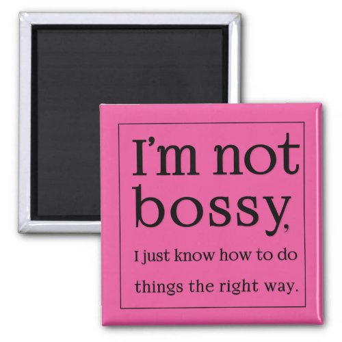 Im not bossy funny magnet