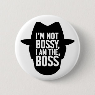 I'm Not Bossy, I Am The Boss Button