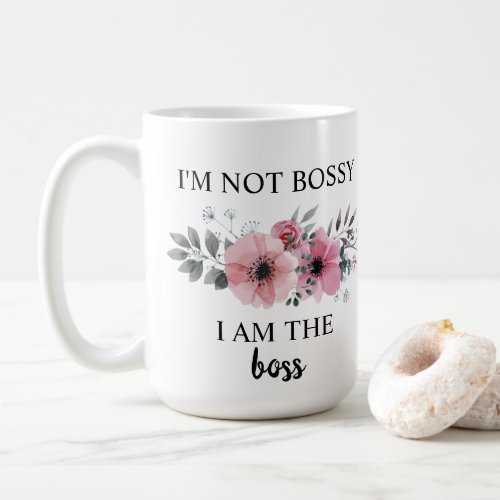 Im not bossy I am the boss Coffee Mug