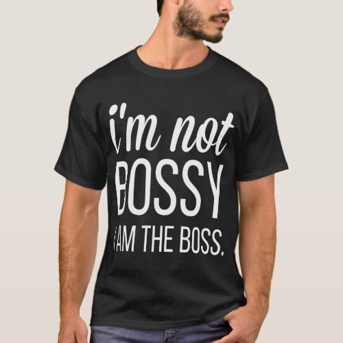 Im Not Bossy I Am The Boss For T_Shirt