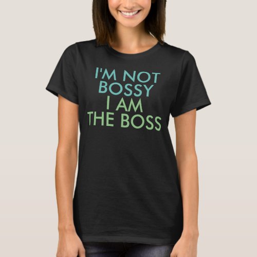 Im Not Bossy I am The Boss Saying T_Shirt