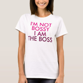 I'm Not Bossy I am The Boss Saying T-Shirt