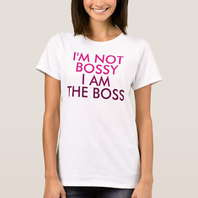 I'm Not Bossy I am The Boss Saying T-Shirt (Front)
