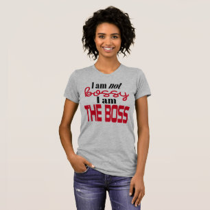 I'm Not Bossy - I Am The Boss! T-Shirt