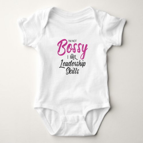 Im Not Bossy I Have Leadership Skills Baby Bodysuit