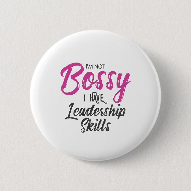 I'm Not Bossy I Have Leadership Skills Button (Front)