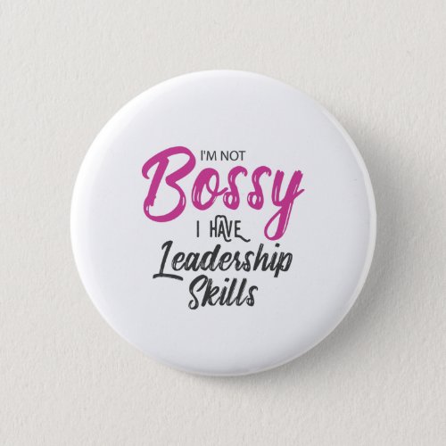 Im Not Bossy I Have Leadership Skills Button