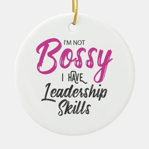 Im Not Bossy I Have Leadership Skills Ceramic Ornament