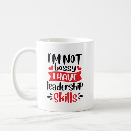Im Not Bossy I Have Leadership Skills Coffee Mug