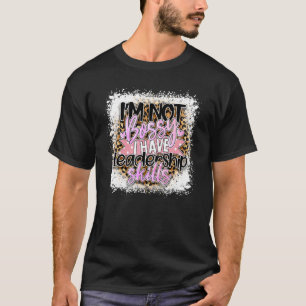 I'm Not Bossy I Have Leadership Skills  Girl Power T-Shirt