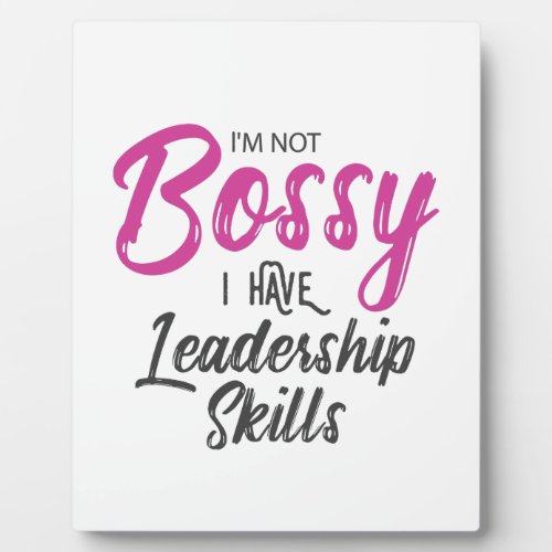 Im Not Bossy I Have Leadership Skills Plaque