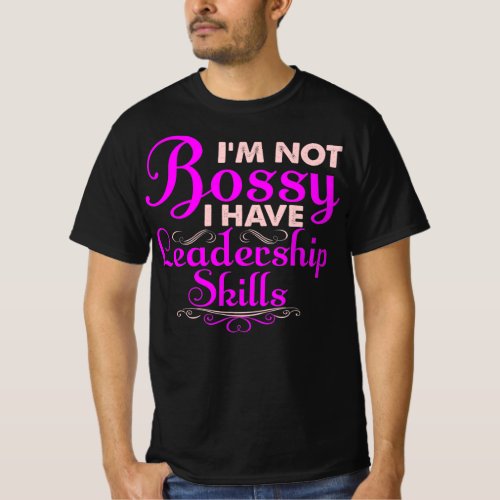 Im Not Bossy I Have Leadership Skills Quote T_Shirt