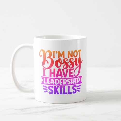 Im Not Bossy I Have Leadership Skills Sassy Funny Coffee Mug