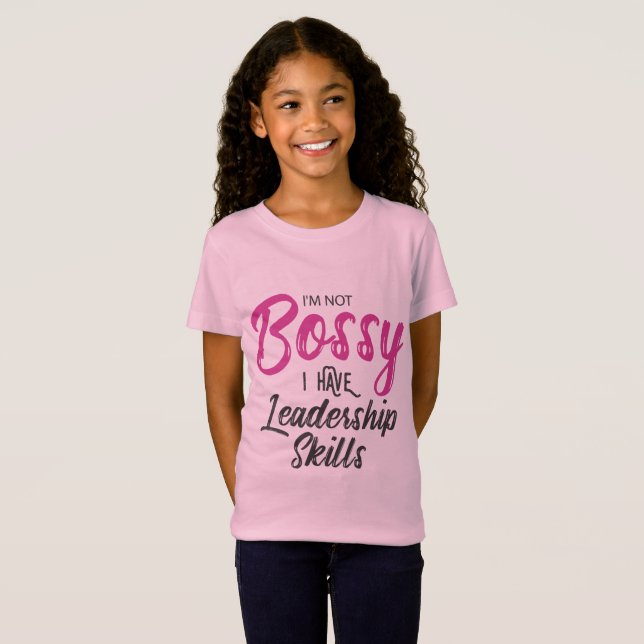 I'm Not Bossy I Have Leadership Skills T-Shirt (Front Full)
