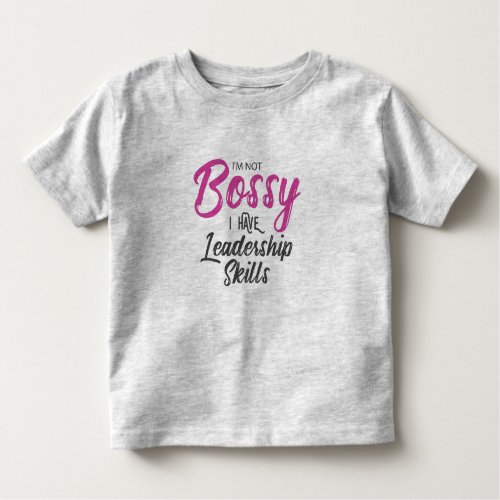 Im Not Bossy I Have Leadership Skills Toddler T_shirt