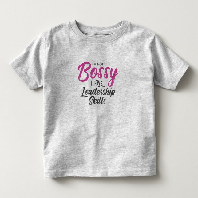 I'm Not Bossy I Have Leadership Skills Toddler T-shirt (Front)