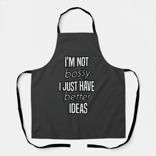im not bossy i just have better ideas   apron