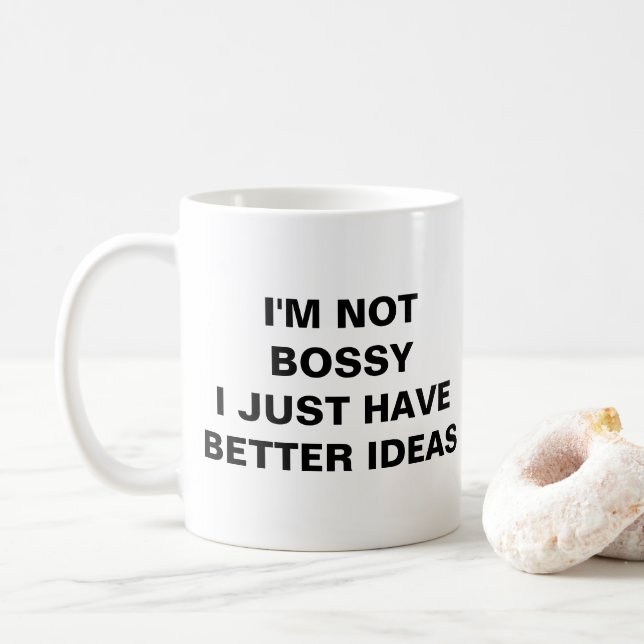 I'M NOT BOSSY I JUST HAVE BETTER IDEAS COFFEE MUG (With Donut)