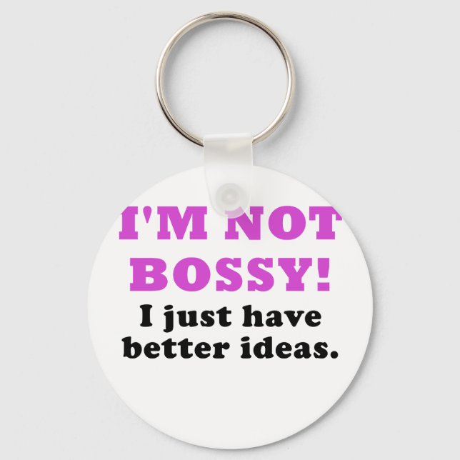 Im Not Bossy I Just Have Better Ideas Keychain (Front)
