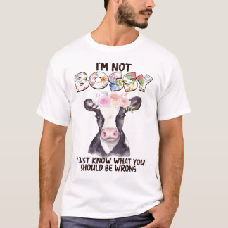 I'm Not Bossy I Just Know What Should Be Wrong Hei T-Shirt