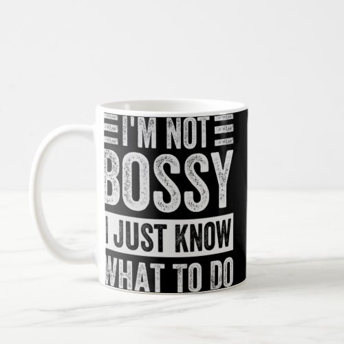 Im Not Bossy I Just Know What To Do  Coffee Mug