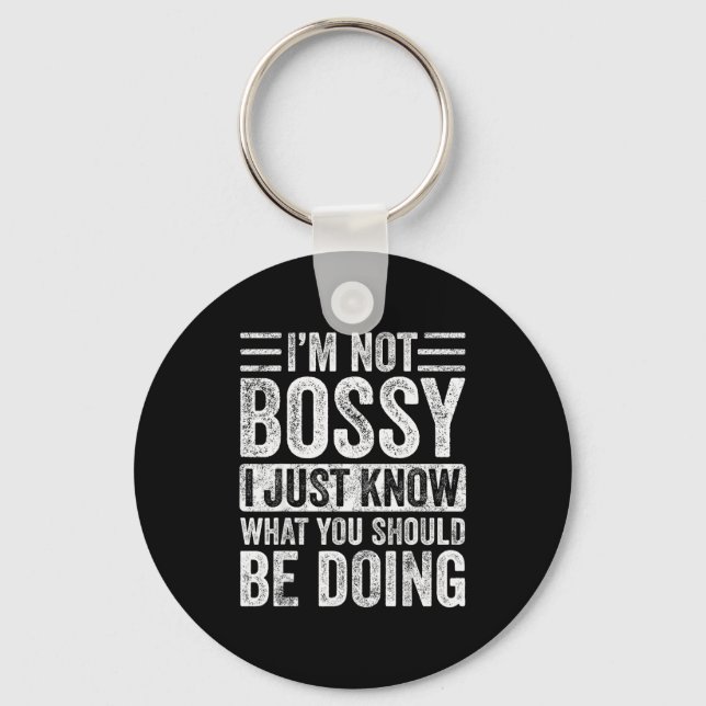 I'm Not Bossy I Just Know What You Should Be Doing Keychain (Front)