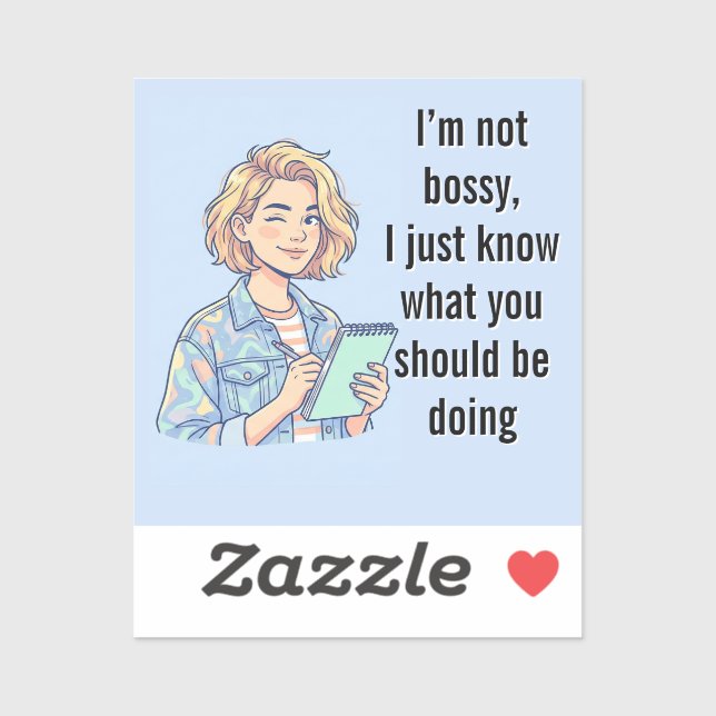 I'm Not Bossy I Just Know What You Should Be Doing Sticker (Sheet)