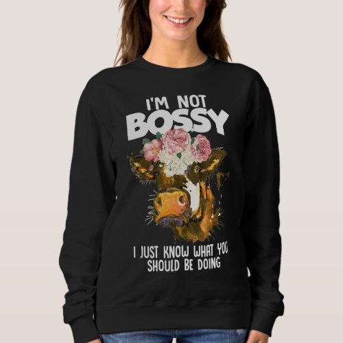 Im Not Bossy I Just Know What You Should Be Doing Sweatshirt