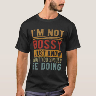 I'M Not Bossy I Just Know What You Should Be Doing T-Shirt