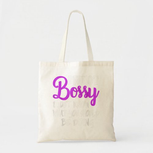 Im Not Bossy I Just Know What You Should Be Doing Tote Bag