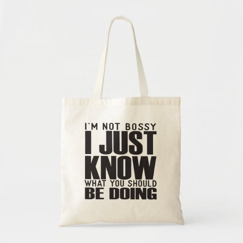 Im Not Bossy I Just Know What You Should Be Doing Tote Bag