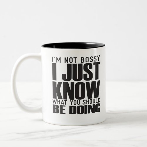 Im Not Bossy I Just Know What You Should Be Doing Two_Tone Coffee Mug