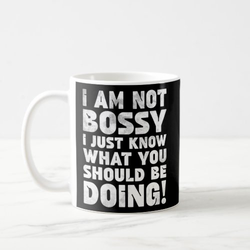 Im Not Bossy I Know What You Should Be Doing Retr Coffee Mug