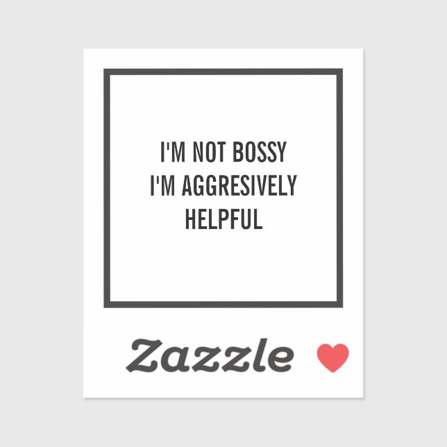 I'm Not Bossy I'm Aggresively Helpful Sticker (Sheet)