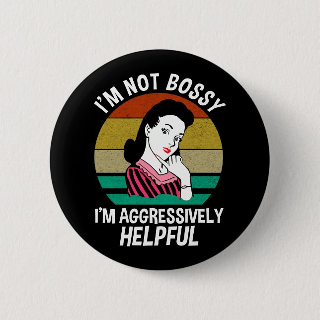 I'm Not Bossy I'm Aggressively Helpful Button (Front)