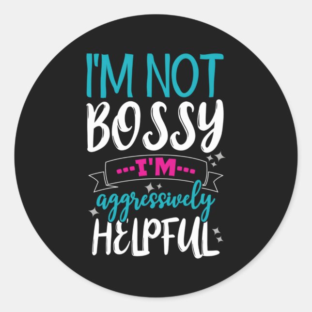 I'M Not Bossy I'M Aggressively Helpful Classic Round Sticker (Front)