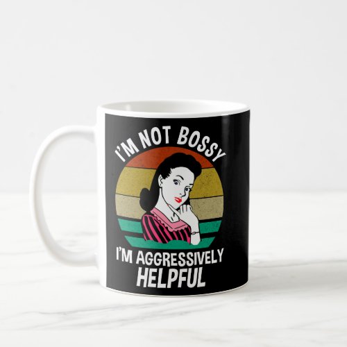 Im Not Bossy Im Aggressively Helpful  Coffee Mug