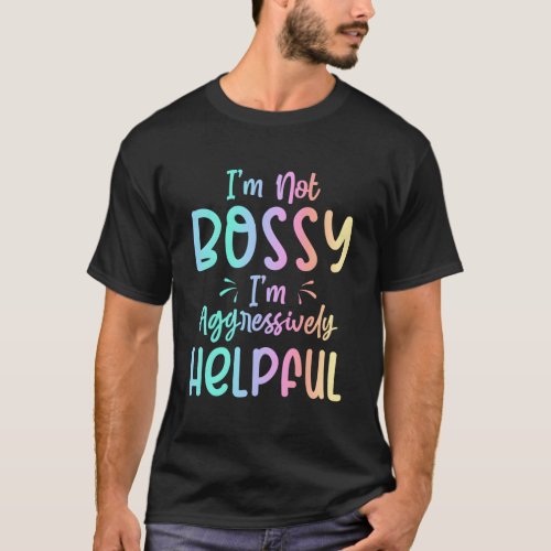 IM Not Bossy IM Aggressively Helpful Humor Sarca T_Shirt