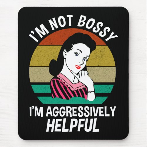Im Not Bossy Im Aggressively Helpful Mouse Pad