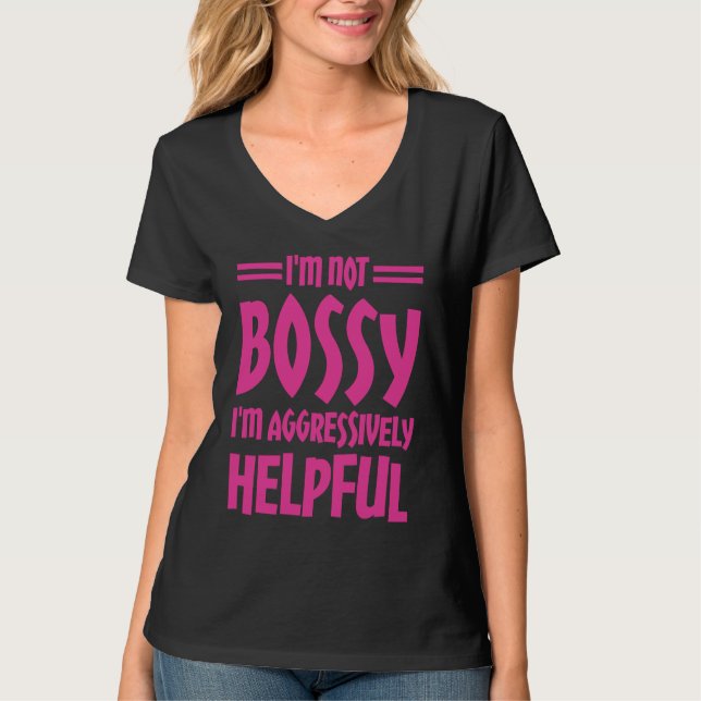 I'm Not Bossy I'm Aggressively Helpful T-Shirt (Front)