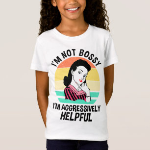 I'm Not Bossy I'm Aggressively Helpful T-Shirt