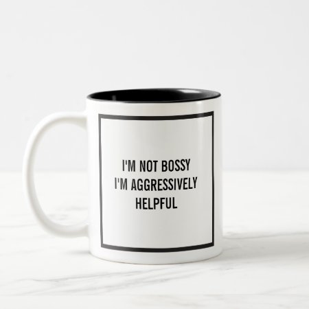 I'm Not Bossy I'm Aggressively Helpful Two-tone Coffee Mug