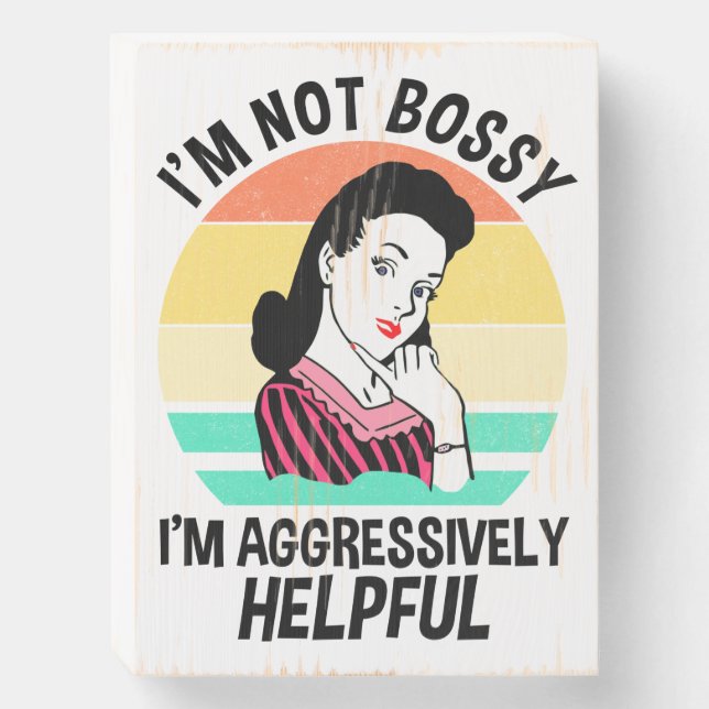 I'm Not Bossy I'm Aggressively Helpful Wooden Box Sign (Front Vertical)