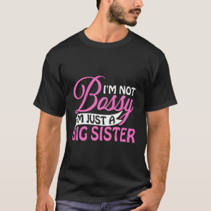 I'M Not Bossy I'M Just A Big Sister Funny Novelty T-Shirt