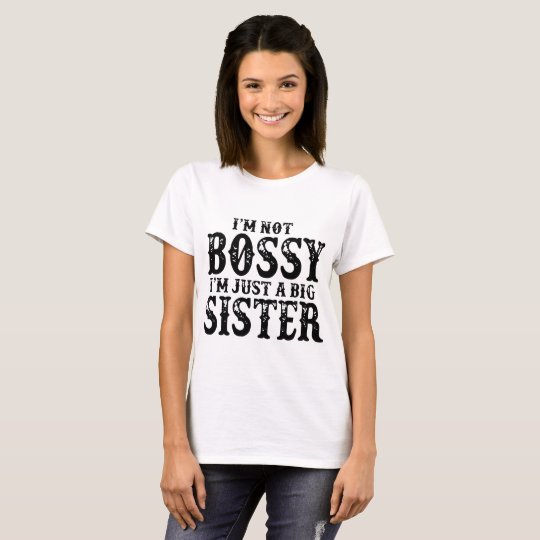 i'm not bossy i'm just a big sister T-Shirt | Zazzle.com