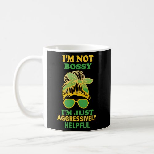 IM Not Bossy IM Just Aggressively Helpful Saying Coffee Mug