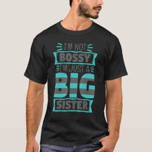 I'm Not Bossy I'm Just Big Sister Sibbling Pride L T-Shirt