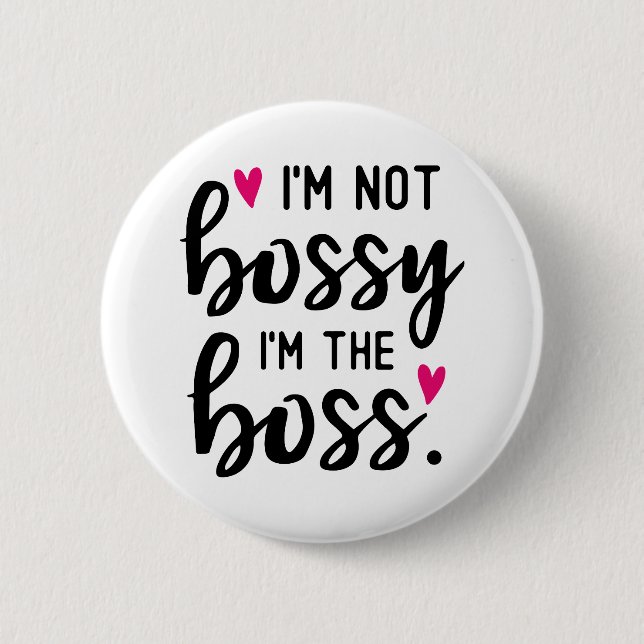 I'm Not BOSSY I''m The BOSS Button (Front)